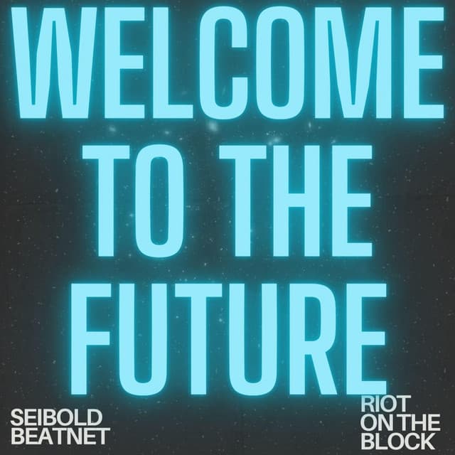 Welcome to the Future by Seibold × Riot on the Block × Beatnet — album artwork