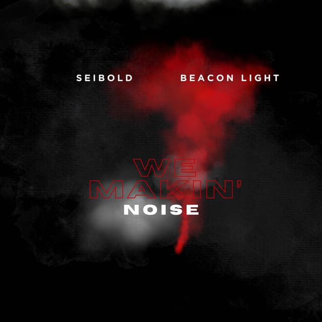 We Makin' Noise by Seibold × Beacon Light — album artwork
